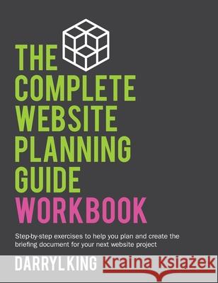 The Complete Website Planning Guide Workbook Darryl King 9780648053736 Ireckon Pty Ltd