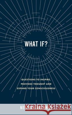 What if?: Questions to inspire, provoke thought and expand your consciousness Nereeda McInnes 9780648054184 Nereeda McInnes