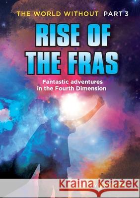 The World Without Part 3: Rise of the Fras Glenn Ric Elisabeth Morre 9780648054542 Grs Communications