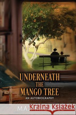 Underneath the Mango Tree Max C. Michell 9780648056416 Max Michell