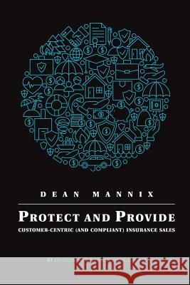 Protect and Provide: Customer-Centric (and Compliant) Insurance Sales Mr Dean Mannix 9780648060635