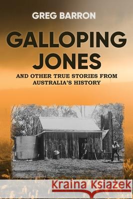 Galloping Jones: and other true stories from Australia's history Barron, Greg 9780648062738 Stories of Oz Publishing