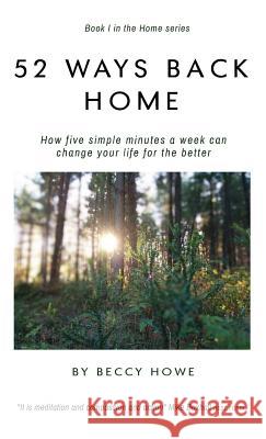 52 ways back home: How five simple minutes a week can change your life for the better Beccy Howe 9780648063414 Green Rainbows House