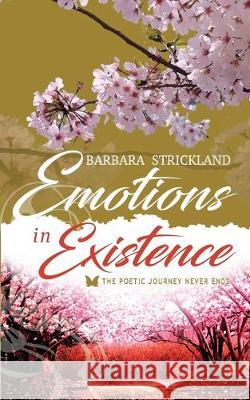 Emotions in Existence: The poetic journey never ends Barbara Strickland 9780648071594 Barbara Strickland