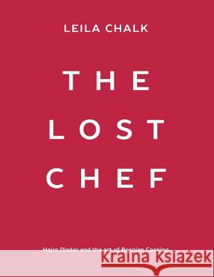 The Lost Chef: Hajro Dizdar and the art of Bosnian Cooking Chalk, Leila 9780648073819 Leila Chalk