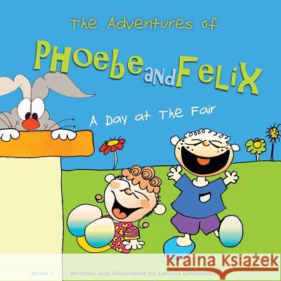 The Adventures of Phoebe and Felix: A Day at The Fair Levkovitch, Larissa 9780648075202