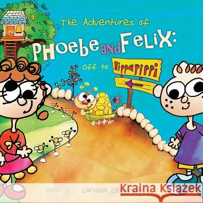 The Adventures of Phoebe and Felix: : Off to Hippapippi Larissa Levkovitch Larissa Levkovitch 9780648075219