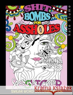 Swear Word Coloring Book: Shit-Bombs For Assholes Art, Blumesberry 9780648076827 Page Addie Press