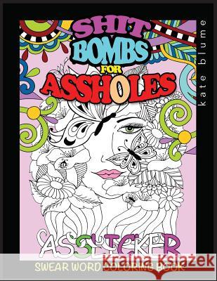 Swear Word Coloring Book: Shit-Bombs For Assholes Blume, Kate 9780648076858 Page Addie