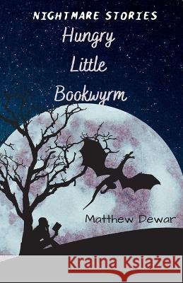 Hungry Little Bookwyrm Matthew Dewar   9780648079958