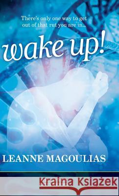 Wake Up!: There's only one way to get out of that rut you are in... Leanne Magoulias, Kelly Hender 9780648080664 Healing Hope Happiness