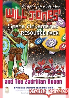 Will Jones Space Adventures And The Zadrilian Queen: Teacher & Educator Resource Pack Christine Thompson-Wells 9780648083665 Books for Reading on Line.com