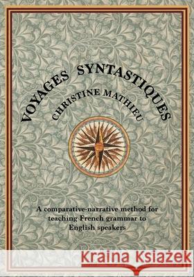 Voyages Syntastiques: A comparative-narrative method for teaching French to English speakers Christine Mathieu 9780648083825 Littlefox Press