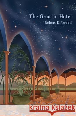 The Gnostic Hotel Robert Dinapoli, Jon Dinapoli 9780648083870 Littlefox Press
