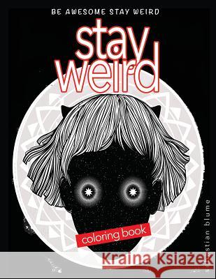 Stay Weird Coloring Book: Be Awesome Stay Weird Sebastian Blume 9780648084709 Page Addie