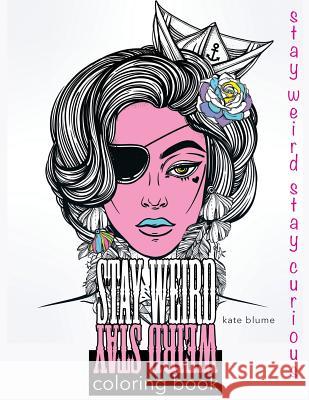 Stay Weird: Stay Weird Coloring Book - Stay Weird Stay Curious Kate Blume Blumesberry Art 9780648084754 Page Addie Press