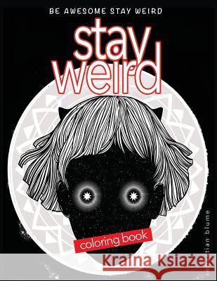 Stay Weird: Stay Weird Coloring Book - Be Awesome Stay Weird Sebastian Blume Blumesberry Art 9780648084761 Page Addie Press
