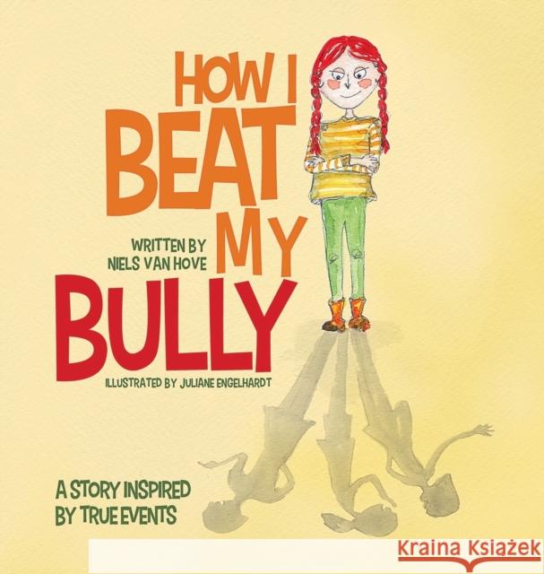 How I Beat My Bully: A story inspired by true events Niels Va Juliane Engelhardt 9780648085980 Truebridges Media