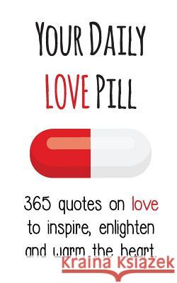 Your Daily Love Pill: 365 Quotes on Love to Inspire, Enlighten and Warm the Heart Evian Gutman 9780648091127 Your Daily Pill