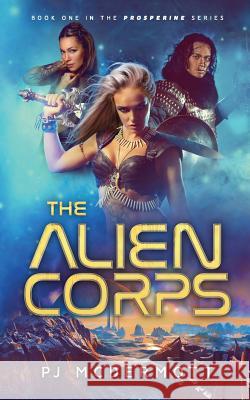 The Alien Corps Pj McDermott Tom Bentley 9780648092100 Patrick McDermott Publishing