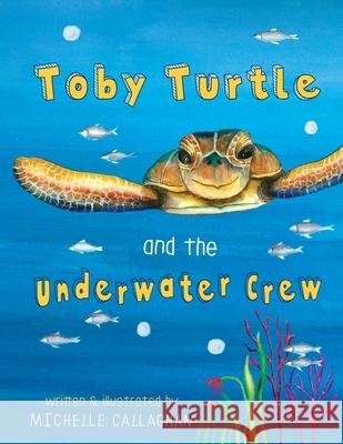 Toby Turtle and the Underwater crew Callaghan, Michelle 9780648093404 Snoop Creative