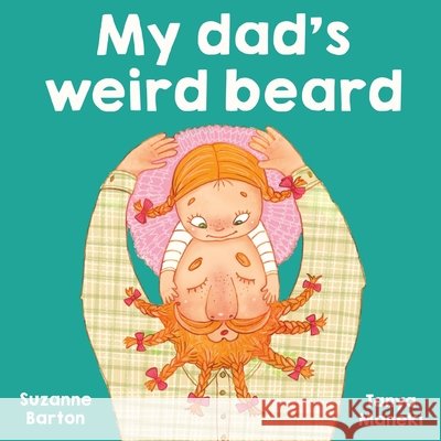 My Dad's Weird Beard Barton, Suzanne 9780648099321