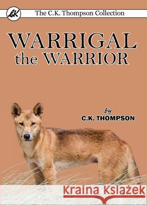 Warrigal the Warrior C K Thompson 9780648104858 Living Book Press