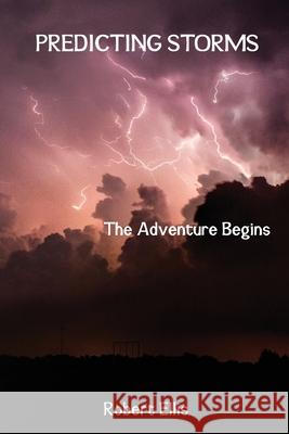 Predicting Storms: The Adventure Begins Robert Ellis 9780648107286