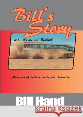 Bill's Story: Memories of Outback Roads and Characters Bill Hand Alexander Shamin  9780648107514 Silverdot Minipublishing