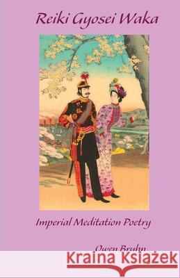 Reiki Gyosei Waka. Imperial Meditation Poetry Owen Bruhn Owen Bruhn Owen Bruhn 9780648108474