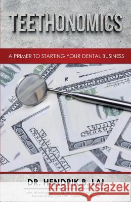 Teethonomics: A Primer to Starting Your Dental Business Hendrik Bryan Lai 9780648110019 Mosen Fofel Publishing