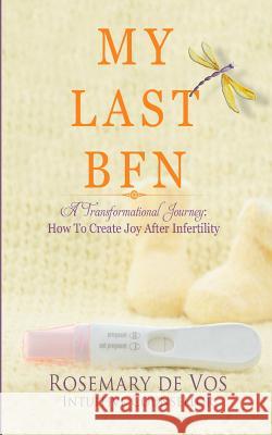 My Last BFN: A Transformational Journey: How To Create Joy After Infertility Rosemary De Vos 9780648110415 Creating Flow