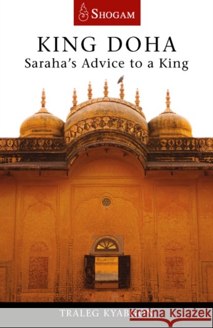 King Doha: Saraha's Advice to a King Traleg Kyabgon 9780648114864
