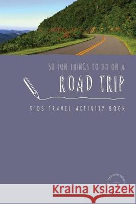 50 Fun Things To Do On A Road Trip: Kids Travel Activity Book Sarah Berry 9780648121527