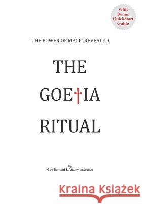 The Goetia Ritual: The Power of Magic Revealed Guy Bernard Antony Lawrence 9780648121602 Magi Majesti