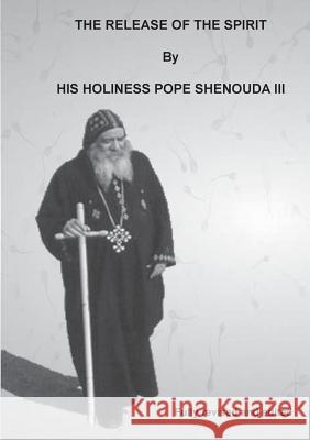 The Release of the Spirit Edited H H Pope Shenouda III   9780648123422 Coptic Orthodox St Shenouda Monastery