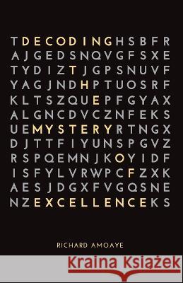 Decoding the Mystery of Excellence Richard Amoaye   9780648125945 Inspiring Greatness