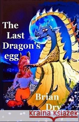 The Last Dragon's egg Brian Dry 9780648128274
