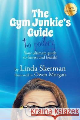 The Gym Junkie's Guide to Poetry Linda Skerman, Dr Owen Morgan 9780648134817 Linda Skerman Enterprises