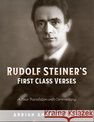 Rudolf Steiner's First Class Verses: A New Translation with a Commentary Adrian Anderson 9780648135845 Threshold Publishing