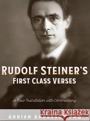 Rudolf Steiner's First Class Verses: A New Translation with a Commentary Adrian Anderson 9780648135852 Threshold Publishing