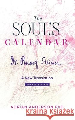 The Soul's Calendar: A New Translation - Pocket Edition Rudolf Steiner, Adrian Anderson 9780648135876 Threshold Publishing