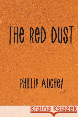 The Red Dust Phillip Aughey   9780648136699