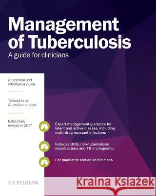 Management of Tuberculosis: A Guide for Clinicians Australasian Tuberculosis Forum 9780648137979 Australasian Tuberculosis Program