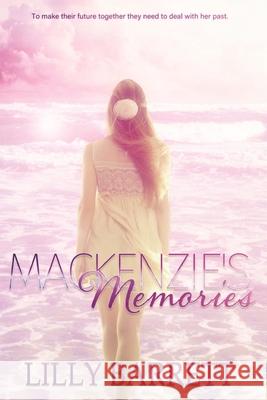 Mackenzie's Memories Lilly Barrett 9780648138815 Lilly Barrett