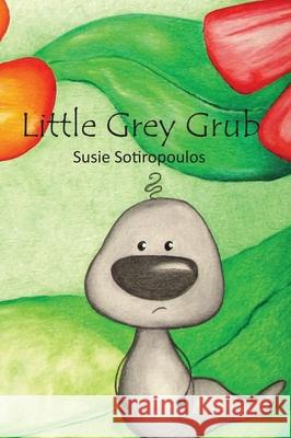 Little Grey Grub Susie Sotiropoulos 9780648140030