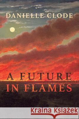A Future in Flames Danielle Clode 9780648140740 Ligature Pty Limited