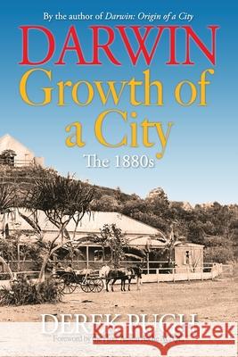 Darwin: Growth of a City - The 1880s Pugh, Derek 9780648142188