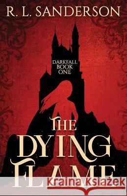 The Dying Flame R. L. Sanderson 9780648143222 R.L. Sanderson