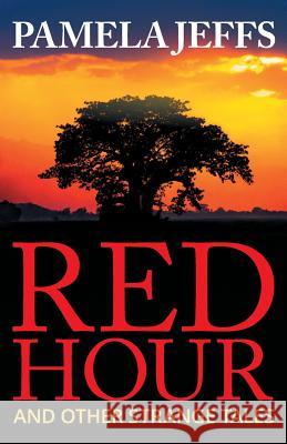 Red Hour and Other Strange Tales Jeffs Pamela 9780648144205 Four Ink Press